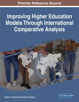 Improving Higher Education Models Through International Comparative Analysis - Storey, Valerie A. (Editor), and Beeman, Thomas E. (Editor)