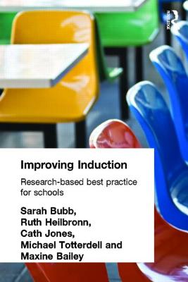 Improving Induction: Research Based Best Practice for Schools - Bailey, Maxine, and Bubb, Sara, and Heilbronn, Ruth, Dr.