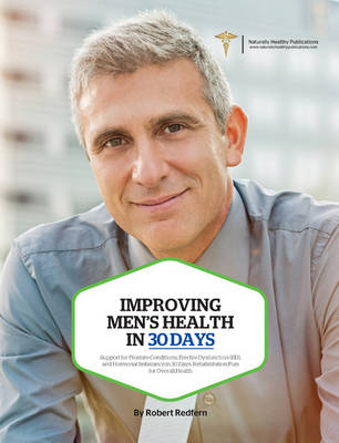 Improving Men's Health in 30 Days: Support for Prostate Conditions, Erectile Dysfunction (ED), and Hormonal Imbalance in 30 Days - Redfern, Robert