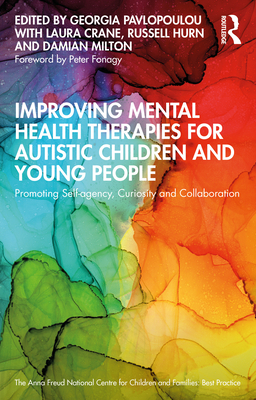 Improving Mental Health Therapies for Autistic Children and Young People: Promoting Self-Agency, Curiosity and Collaboration - Pavlopoulou, Georgia (Editor), and Crane, Laura (Editor), and Hurn, Russell (Editor)