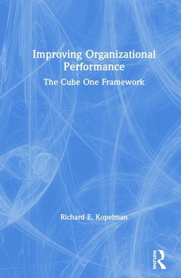 Improving Organizational Performance: The Cube One Framework - Kopelman, Richard E