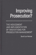Improving Prosecution: ? the Inducement and Implementation of Innovations for Prosecution Management