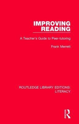 Improving Reading: A Teacher's Guide to Peer-tutoring - Merrett, Frank