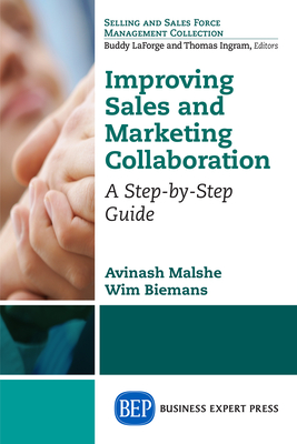 Improving Sales and Marketing Collaboration: A Step-by-Step Guide - Malshe, Avinash, and Biemans, Wim