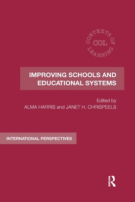 Improving Schools and Educational Systems: International Perspectives - Harris, Alma (Editor), and Chrispeels, Janet Hageman (Editor)