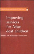 Improving Services for Asian Deaf Children: Parents' and Professionals' Perspectives - Ahmad, Waqar, and Chamba, Rampaul, and Ahmed, Waqar