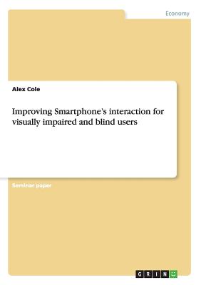 Improving Smartphone's interaction for visually impaired and blind users - Cole, Alex