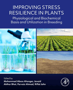 Improving Stress Resilience in Plants: Physiological and Biochemical Basis and Utilization in Breeding