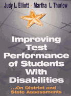 Improving Test Performance of Students With Disabilities: ...On District and State Assessments - Elliott, Judy L., and Thurlow, Martha L.