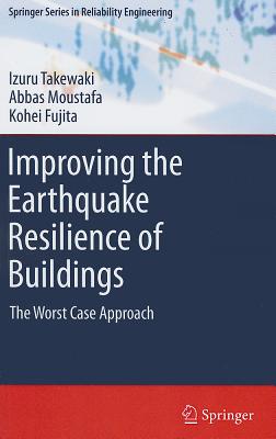 Improving the Earthquake Resilience of Buildings: The worst case approach - Takewaki, Izuru, and Moustafa, Abbas, and Fujita, Kohei