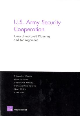 Improving the Planning and Management of U.S. Army Security Cooperation - Szayna, Thomas S., and Grissom, Adam, and Marquis, Jefferson