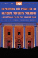 Improving the Practice of National Security Strategy: A New Approach for the Post-Cold War World - Murdock, Clark A