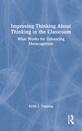 Improving Thinking about Thinking in the Classroom: What Works for Enhancing Metacognition