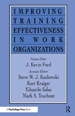 Improving Training Effectiveness in Work Organizations - Ford, J Kevin (Editor)