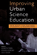 Improving Urban Science Education: New Roles for Teachers, Students, and Researchers