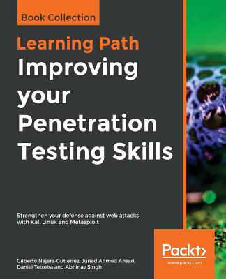 Improving your Penetration Testing Skills - Najera-Gutierrez, Gilberto, and Ahmed Ansari, Juned, and Teixeira, Daniel