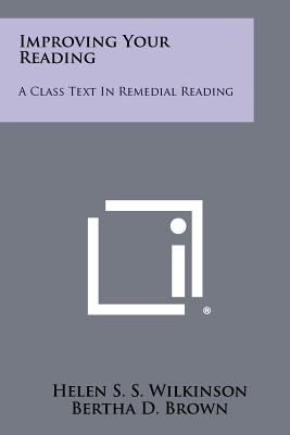 Improving Your Reading: A Class Text In Remedial Reading - Wilkinson, Helen S S, and Brown, Bertha D