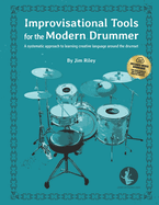Improvisational Tools for the Modern Drummer: A systematic approach to learning creative language around the drumset