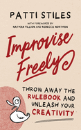 Improvise Freely: Throw away the rulebook and unleash your creativity