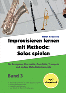 Improvisieren lernen mit Methode / Band 3: Solos spielen / f?r Saxophon, Klarinette, Flte, Trompete und andere Melodieinstrumente / mit Begleitmusik