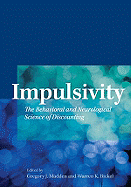 Impulsivity: The Behavioral and Neurological Science of Discounting