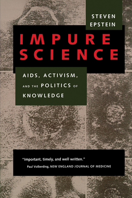 Impure Science: Aids, Activism, and the Politics of Knowledge Volume 7 - Epstein, Steven