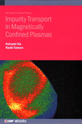 Impurity Transport in Magnetically Confined Plasmas - Ida, Katsumi, and Tamura, Naoki