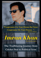 Imran Khan: The Trailblazing Journey from Cricket Star to Political Icon