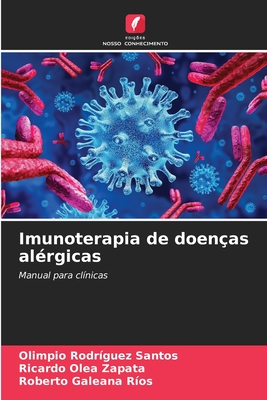 Imunoterapia de doen?as al?rgicas - Rodriguez Santos, Olimpio, and Olea Zapata, Ricardo, and Galeana Rios, Roberto