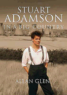 In a Big Country: The Stuart Adamson Story