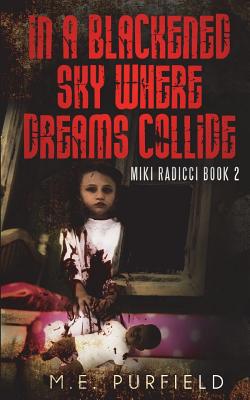 In A Blackened Sky Where Dreams Collide: Miki Radicci Book 2 - Purfield, M E