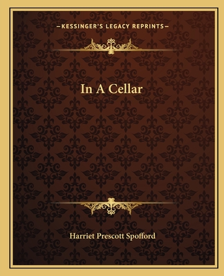 In A Cellar - Spofford, Harriet Prescott