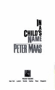 In a Childs Name: In a Childs Name - Maas, Peter, and Rubenstein, Julie (Editor)