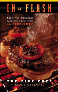 In a Flash: Fast and Fabulous Barbecue Meals from the Fire Chef