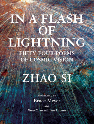 In a Flash of Lightning: Fifty-Four Poems of Cosmic Vision - Si, Zhao, and Xuan, Yuan (Translated by), and Meyer, Bruce (Translated by)