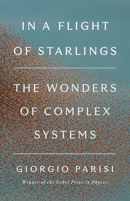 In a Flight of Starlings: The Wonders of Complex Systems - Parisi, Giorgio