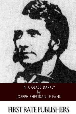 In a Glass Darkly - Le Fanu, Joseph Sheridan