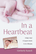 In a Heartbeat: A Baby's Heart, a Surgeon's Hands, a Life of Miracles