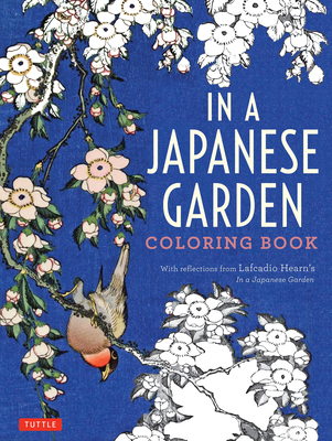 In a Japanese Garden Coloring Book: With Reflections from Lafcadio Hearn's 'In a Japanese Garden' - Hearn, Lafcadio