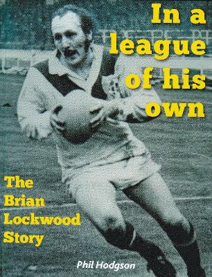 In a league of his own: The Brian Lockwood Story - Hodgson, Phil