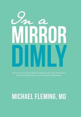 In a Mirror Dimly - Fleming, Michael, MD