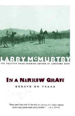 In a Narrow Grave: Essays on Texas - McMurtry, Larry