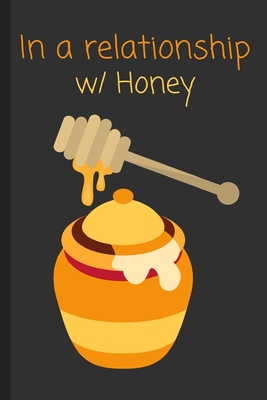 In a relationship w/ Honey: Funny Notebook / Lined Journal Gift Idea for Kids & Adults! - Productions, Aesthetic