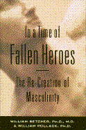 In a Time of Fallen Heroes: The Re-Creation of Masculinity