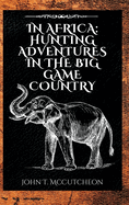 In Africa: Hunting Adventures in the Big Game Country