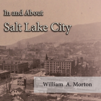 In and About Salt Lake City - Morton, William A