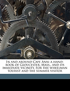 In and Around Cape Ann: A Hand-Book of Gloucester, Mass., and Its Immediate Vicinity. for the Wheelman Tourist and the Summer Visitor