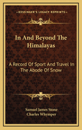 In and Beyond the Himlayas; a Record of Sport and Travel in the Abode of Snow