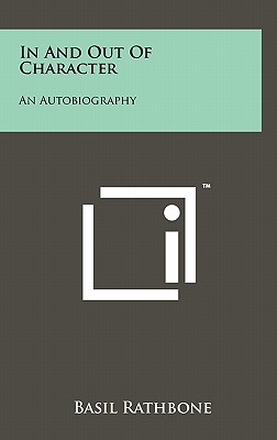 In And Out Of Character: An Autobiography - Rathbone, Basil