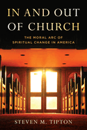 In and Out of Church: The Moral Arc of Spiritual Change in America